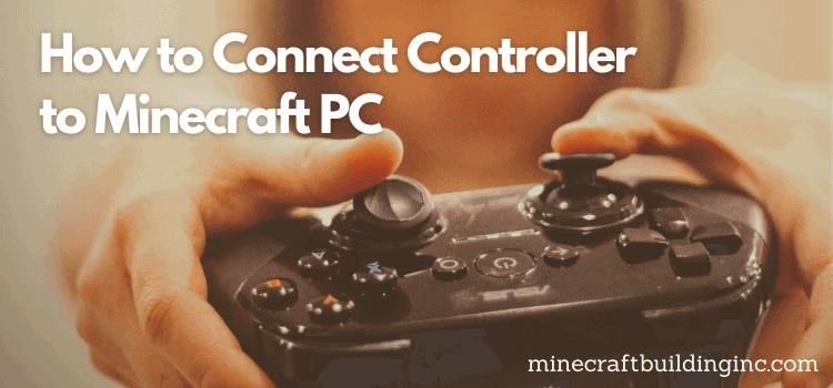 how to connect a controller to minecraft pc in 2022 guide 033443