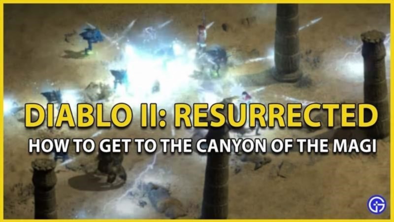 how to get to canyon of the magi in diablo 2 resurrected 208092